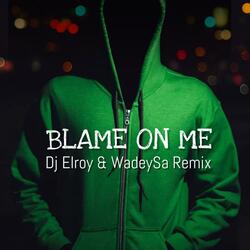 Blame On Me (DjWadeySa & Dj Elroy Remix)