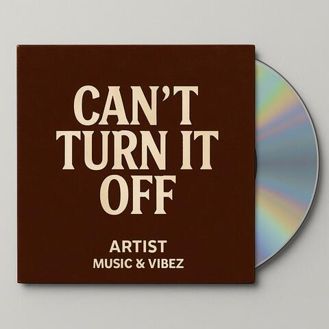 Can't Turn It Off