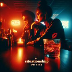 A Situationship On Fire | I Know This Ain't Right | Bar Song