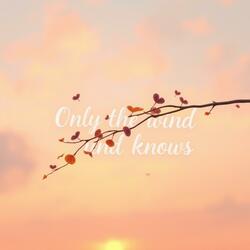 Only the Wind Knows