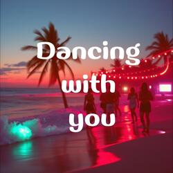 Dancing with you