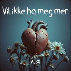 Vil Ikke Ha Meg Mer