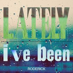 Lately I've Been