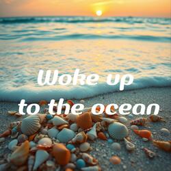 Woke up to the ocean