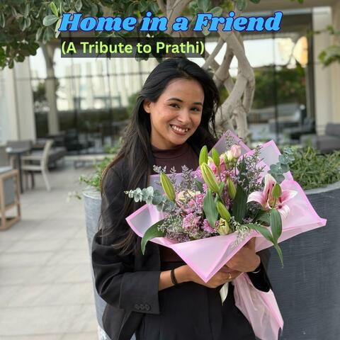 Home in a Friend (A Tribute to Prathi)