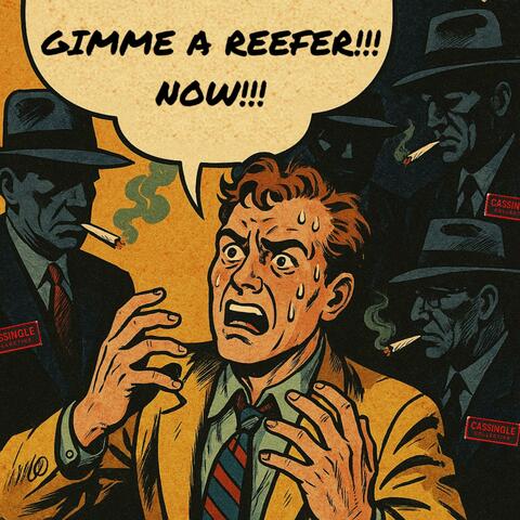 GIMME A REEFER!!! NOW!!!
