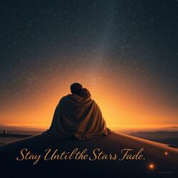 Stay Until the Stars Fade
