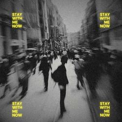 Stay With Me Now
