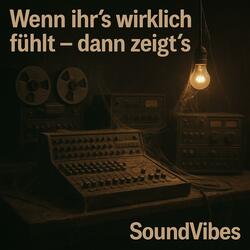 Wenn ihr’s wirklich fühlt – dann zeigt’s