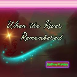 When the River Remembered