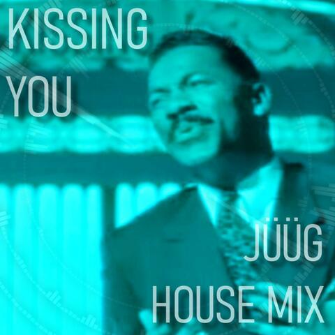 Kissing You  (JÜÜG House Mix)