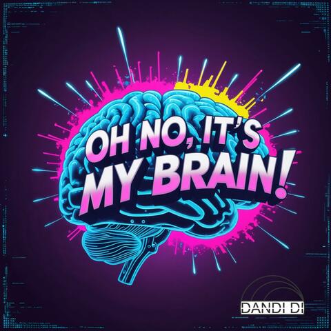 Oh NO, It's my brain!