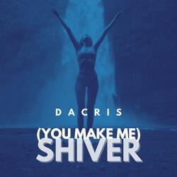 (You Make Me) Shiver
