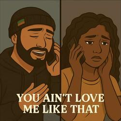 You Ain't Love Me Like That