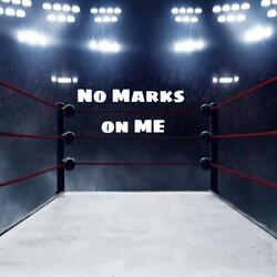 No marks on me