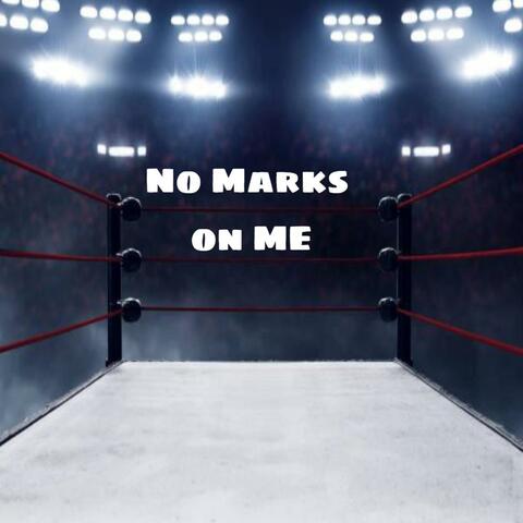 No marks on me