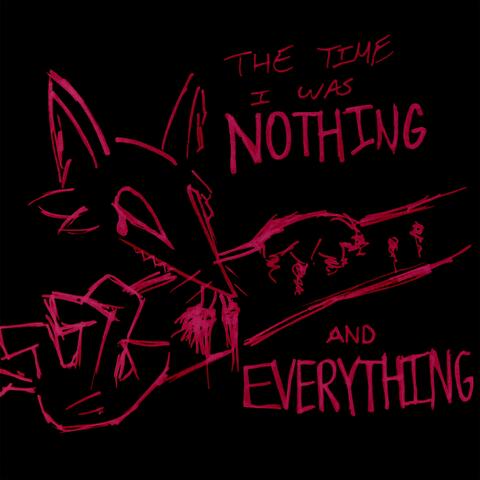 The Time I Was Nothing and Everything