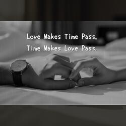 Love Makes Time Pass, Time Makes Love Pass