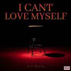 I Cant Love Myself