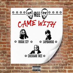 Came With (feat. Vogue Icy, Cheddar Trii & Laybando)
