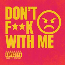 Dont Fuck With Me
