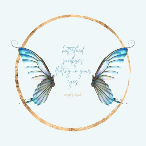 butterflied goodbyes floating in your eyes