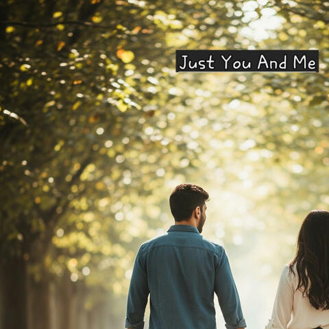 Just You And Me