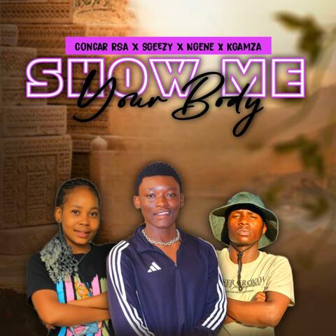 Show Me Your Body (feat. Ngene, Sgeezy & Kgamza)