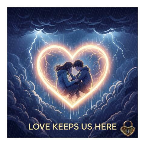 Love Keeps Us Here
