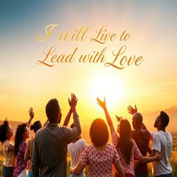 I Will Live to Lead in Love (Live)