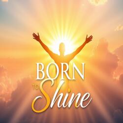 BORN TO SHINE