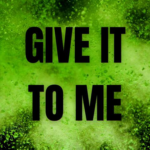 Give It To Me