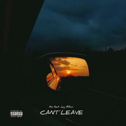 Cant Leave (feat. Jay Millian)