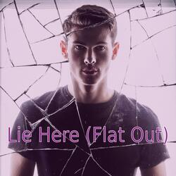 Lie Here (Flat Out)