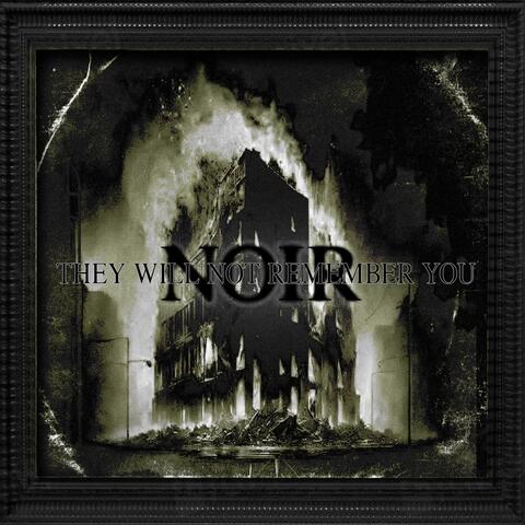 They Will Not Remember You