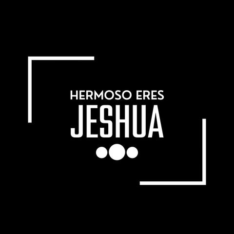 Hermoso Eres (Jeshua)