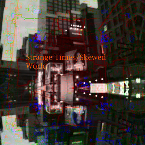 Strange Times/Skewed World