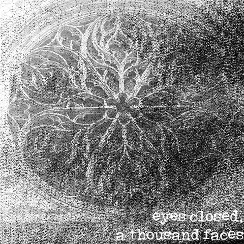 eyes closed, a thousand faces