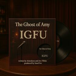 IGFU (written by Aristo and Midas) (feat. The Ghost of Amy)