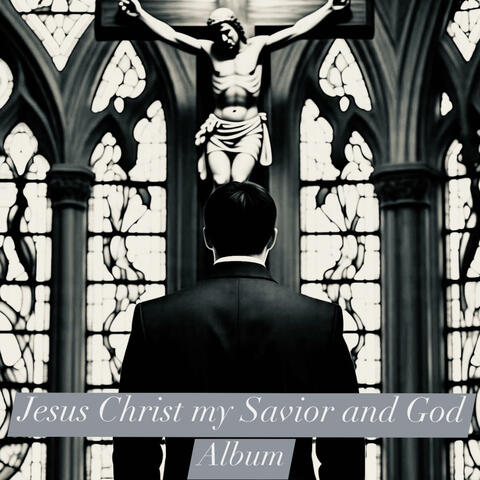 Jesus Christ my Savior and God
