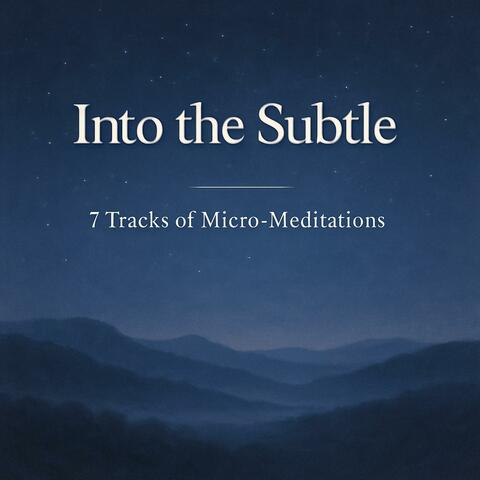 Into the Subtle