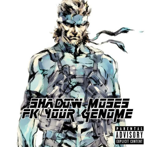 SHADOW MOSES (FK YOUR GENOME)
