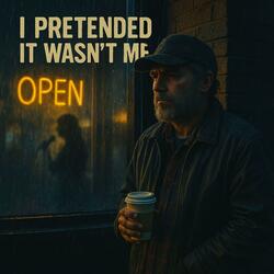 I pretended it wasn't me