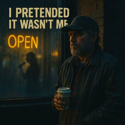 I pretended it wasn't me