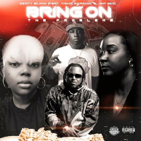 Bring On The Problems (feat. Kershio, Tisha & Nip Gee)