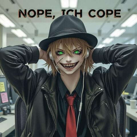 Nope, Ich Cope