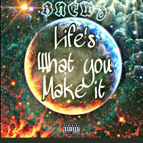 Life's what you make it