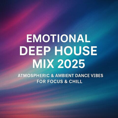 Emotional Deep House Atmospheric & Ambient Dance Vibes for Focus & Chill