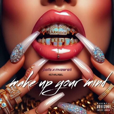 Make up your mind (feat. Jkefs & Mvzerati)
