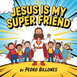 Jesus Is My Super Friend